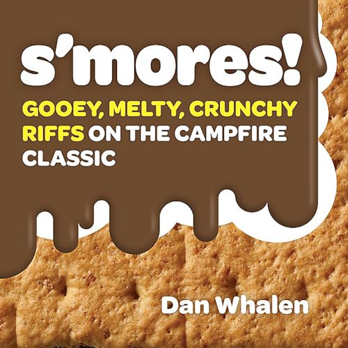 Smores Gooey Melty Crunchy Riffs On The Campfire Classic