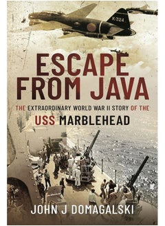 Escape from Java: The Extraordinary World War II Story of the USS Marblehead 