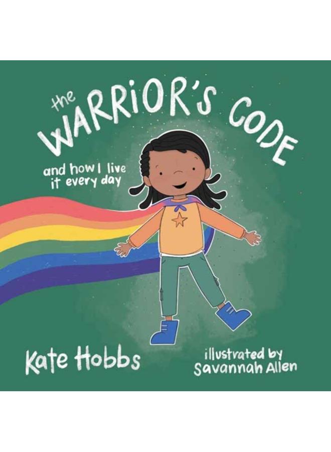 The Warrior's Code : And How I Live It Every Day (A Kids Guide to Love, Respect, Care, Responsibility , Honor, and Peace)
