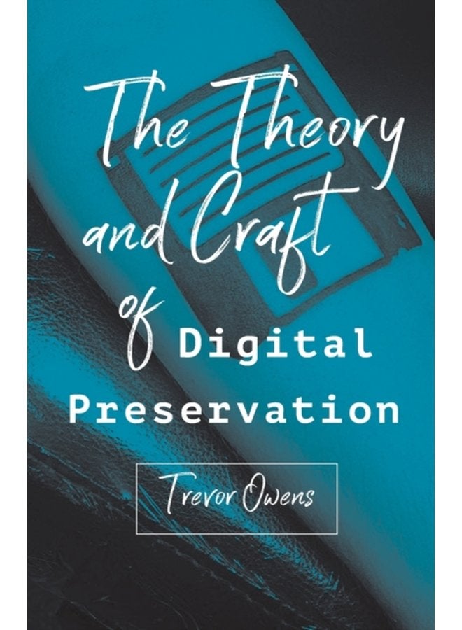 The Theory and Craft of Digital Preservation - Paperback