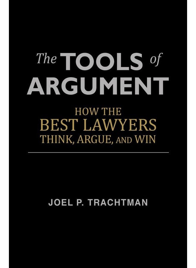 The Tools Of Argument: How The Best Lawyers Think, Argue, And Win