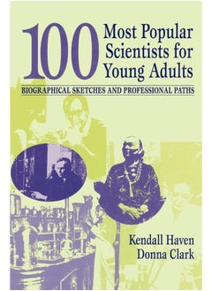 100 Most Popular Scientists for Young Adults: Biographical Sketches and Professional Paths 