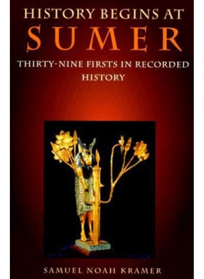 History Begins at Sumer : Thirty-Nine Firsts in Recorded History 
