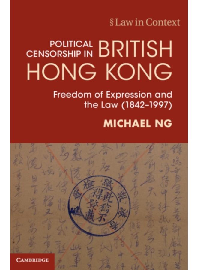Political Censorship in British Hong Kong : Freedom of Expression and the Law (1842???1997) 