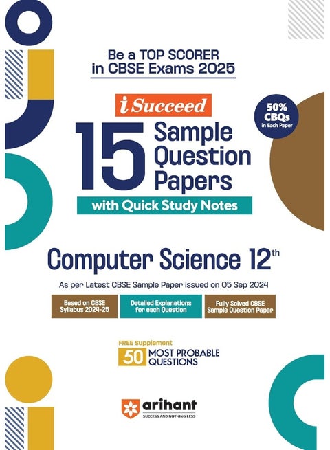 Arihant i Succeed 15 Sample Question Papers for Computer Science Class 12th | As per latest CBSE Sample Paper issued on 5 Sept. 2024 | 50% CBQs in each paper | Detailed Explanations for Each Question | Fully Solved Latest CBSE Sample Paper For Exam 2025