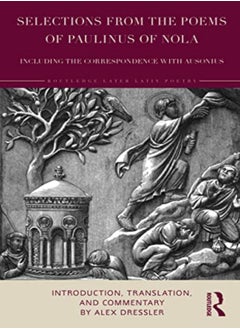 Selections From The Poems Of Paulinus Of Nola, Including The Correspondence With Ausonius: Introduct 