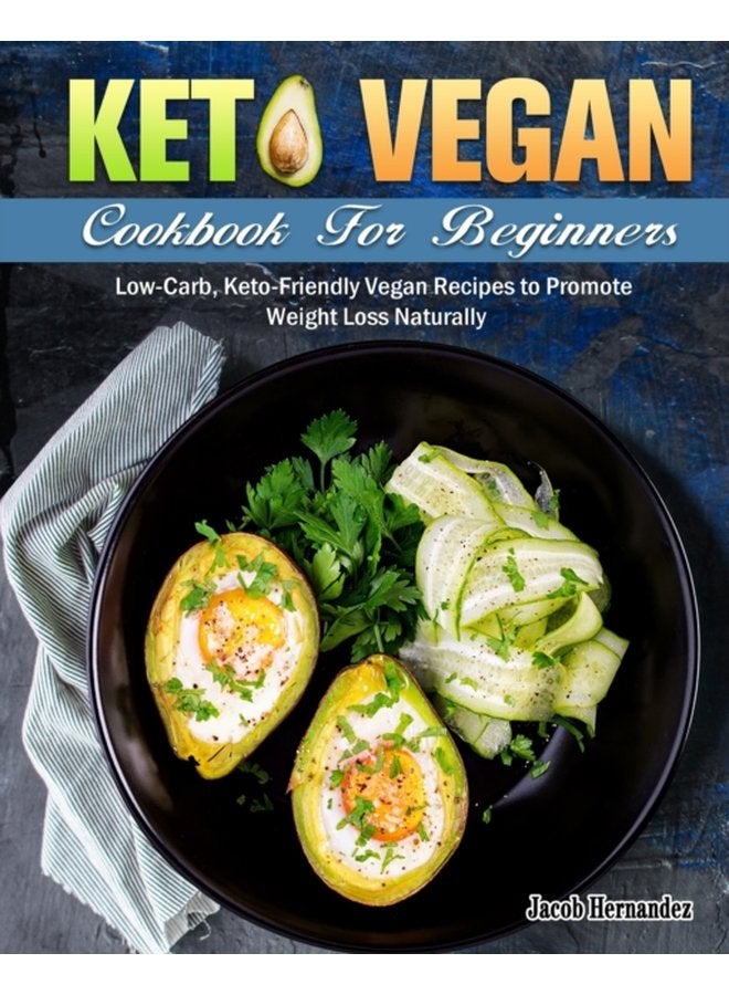Keto Vegan Cookbook For Beginners Low Carb Keto Friendly Vegan Recipes to Promote Weight Loss Naturally - Paperback