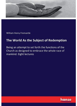 The World As the Subject of Redemption: Being an attempt to set forth the functions of the Church as designed to embrace the whole race of mankind. Eight lectures - pzsku/Z4ED5BD97241B0791D7A0Z/45/1749025636/c78783ad-39de-4595-a651-385078109d46