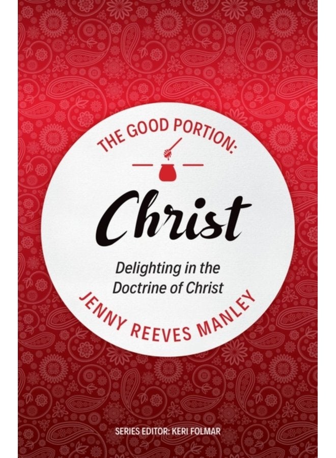 The Good Portion Christ The Doctrine of Christ for Every Woman - Paperback