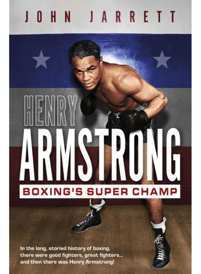Henry Armstrong : Boxing's Super Champ 