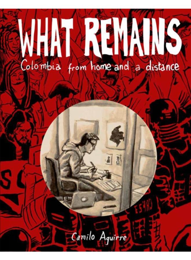 What Remains : Colombia: Stories and Histories