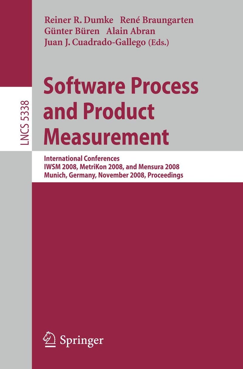 Software Process and Product Measurement: International Conferences IWSM 2008, Metrikon 2008, and Mensura 2008 Munich, Germany, November 18-19, 2008. Proceedings 