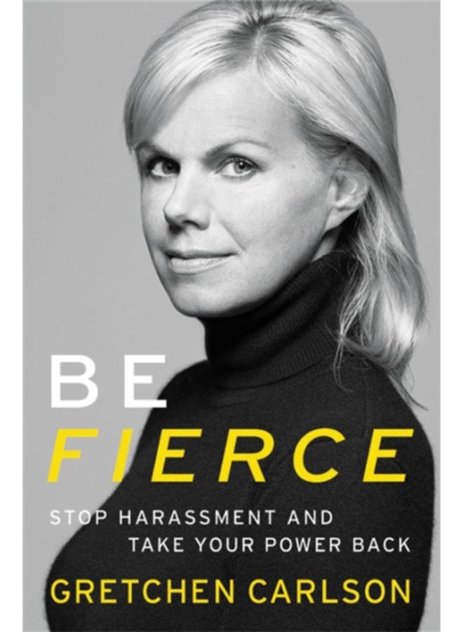 Be Fierce : Stop Harassment and Take Your Power Back 