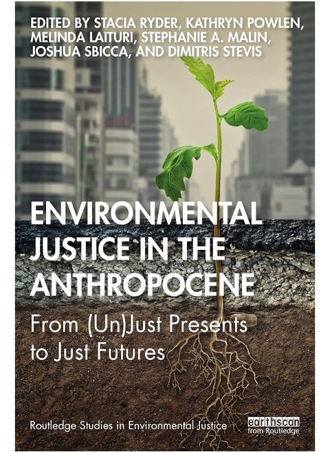 Environmental Justice in the Anthropocene: From (Un)Just Presents to Just Futures