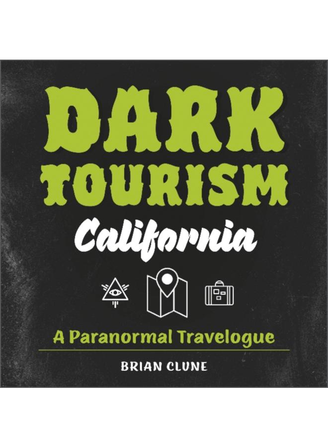 Dark Tourism California : A Paranormal Travelogue 