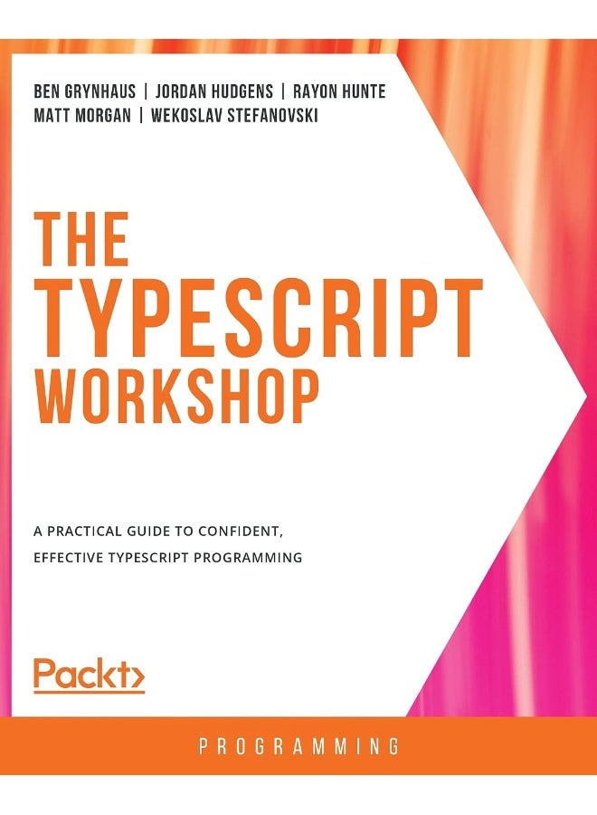 The TypeScript Workshop: A practical guide to confident, effective TypeScript programming