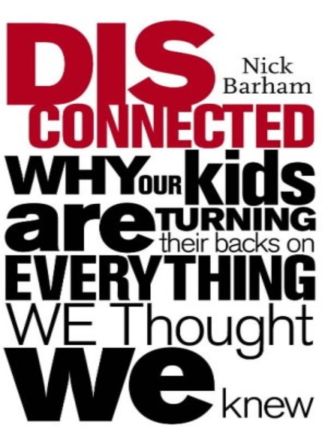Disconnected: Why Our Kids Are Turning Their Backs on Everything We Thought We Knew 