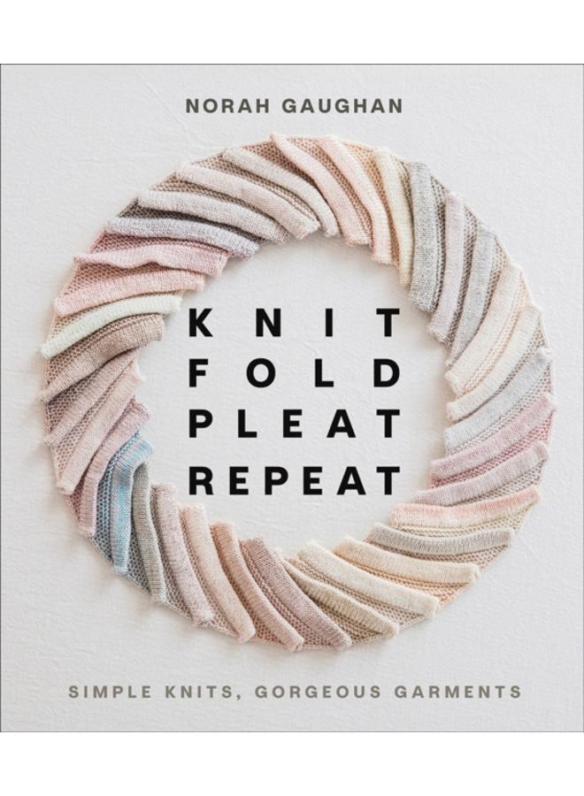 Knit Fold Pleat Repeat: Simple Knits, Gorgeous Garments : Simple Knits, Gorgeous Garments 