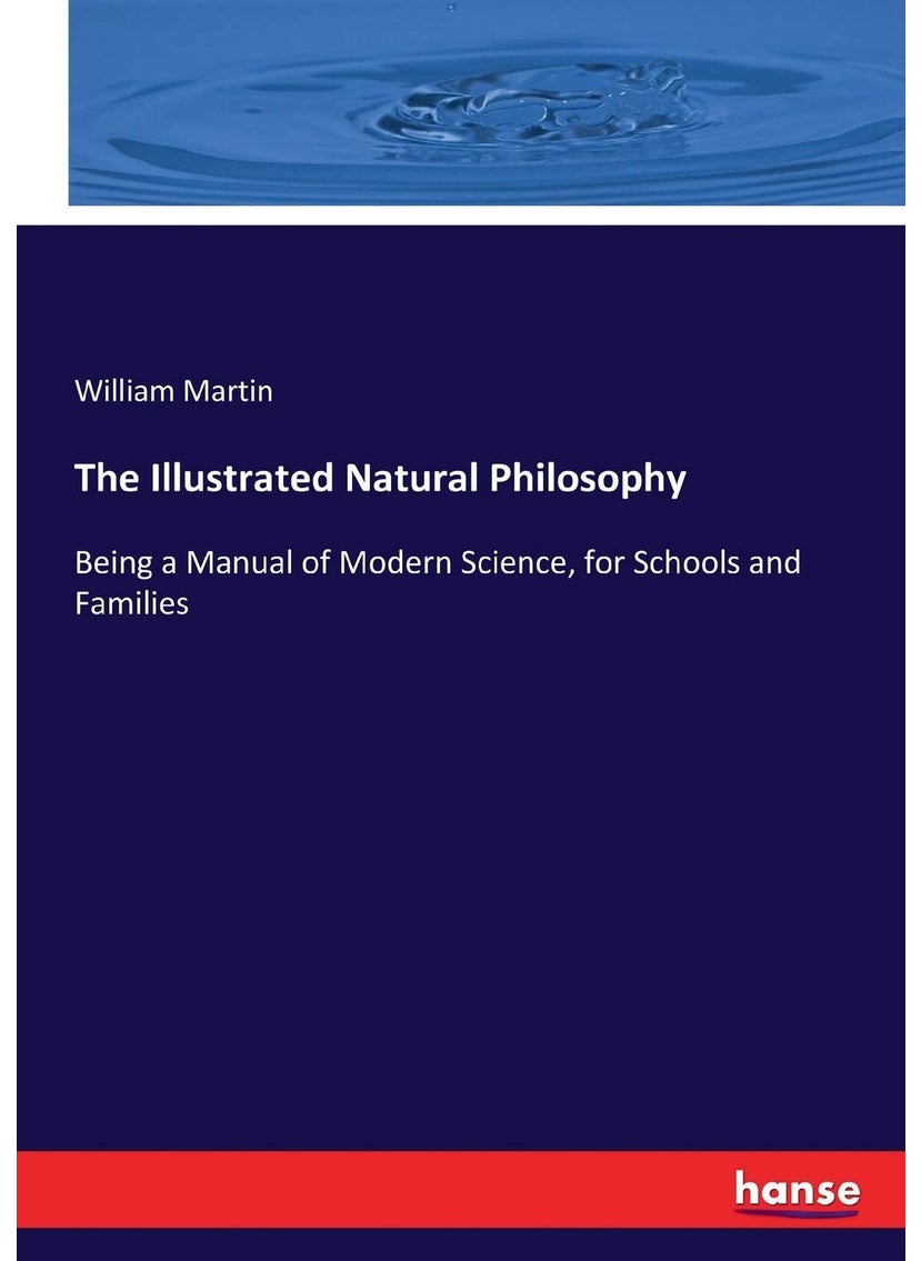 Hansebooks The Illustrated Natural Philosophy: Being a Manual of Modern Science, for Schools and Families  - Image 1