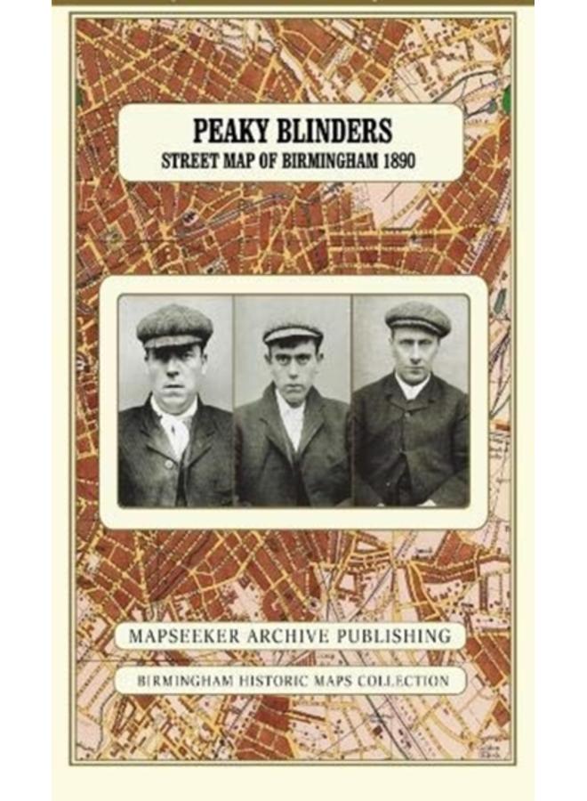 Peaky Blinders Fold Up Street Map of Birmingham 1892 - All Streets Roads and Avenues fully indexed to location grids - Map is surrounded by 22 real life character's that were labelled as "Peaky Blinde 