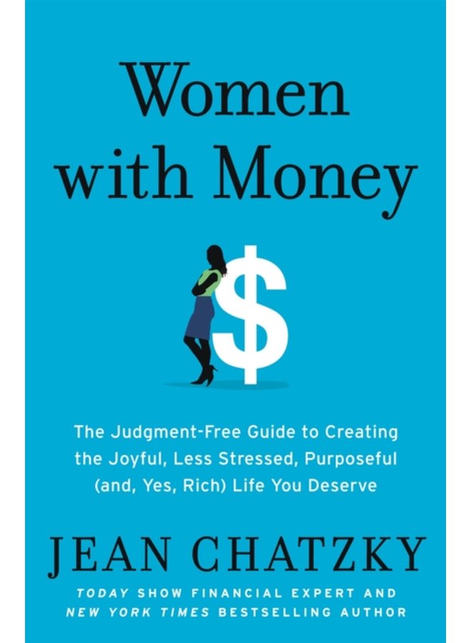 Women with Money The Judgment Free Guide to Creating the Joyful Less Stressed Purposeful and Yes Rich Life You Deserve - Paperback