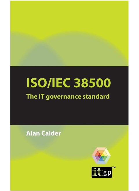 ISO/IEC 38500 the IT Governance Standard: A Pocket Guide