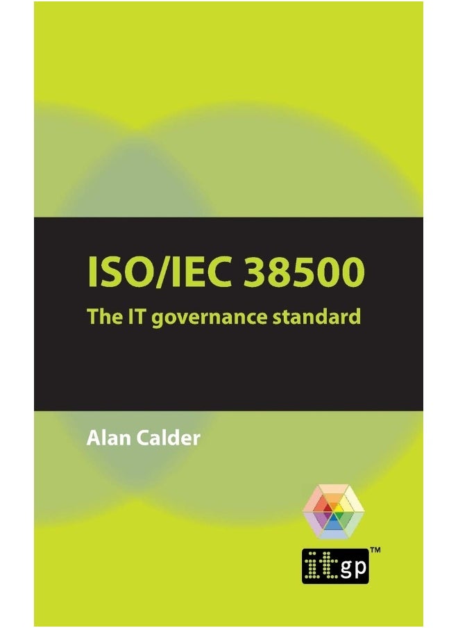 ISO/IEC 38500 the IT Governance Standard: A Pocket Guide 