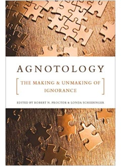 Agnotology The Making And Unmaking Of Ignorance By Proctor, Robert N. - Schiebinger, Londa Paperback 