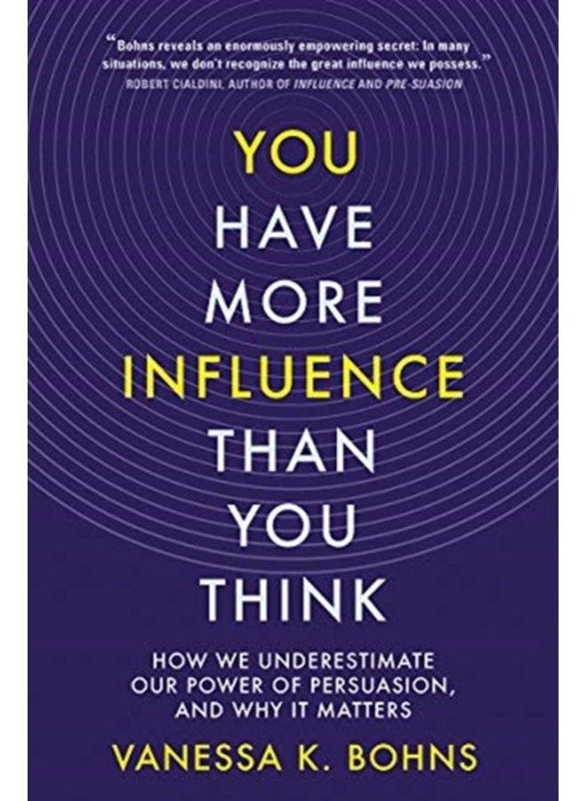 You Have More Influence Than You Think How We Underestimate Our Power of Persuasion and Why It Matters - Hardback