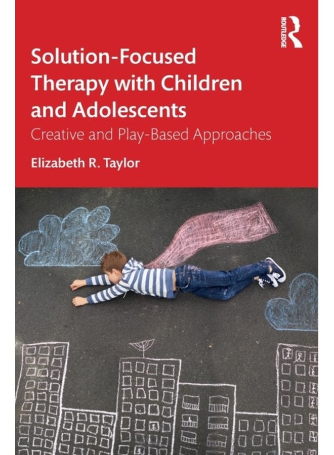 Solution Focused Therapy with Children and Adolescents Creative and Play Based Approaches - Paperback