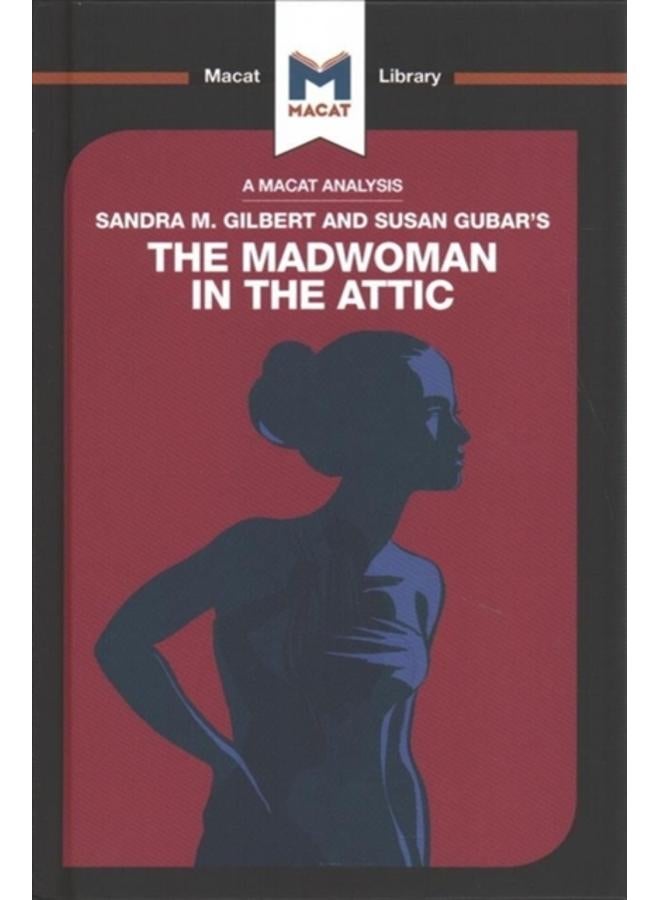 An Analysis of Sandra M. Gilbert and Susan Gubar's The Madwoman in the Attic : The Woman Writer and the Nineteenth-Century Literary Imagination 