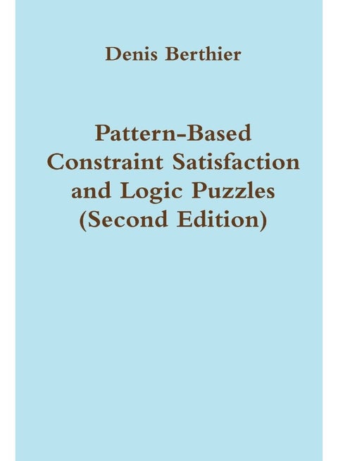 Pattern-Based Constraint Satisfaction and Logic Puzzles (Second Edition)