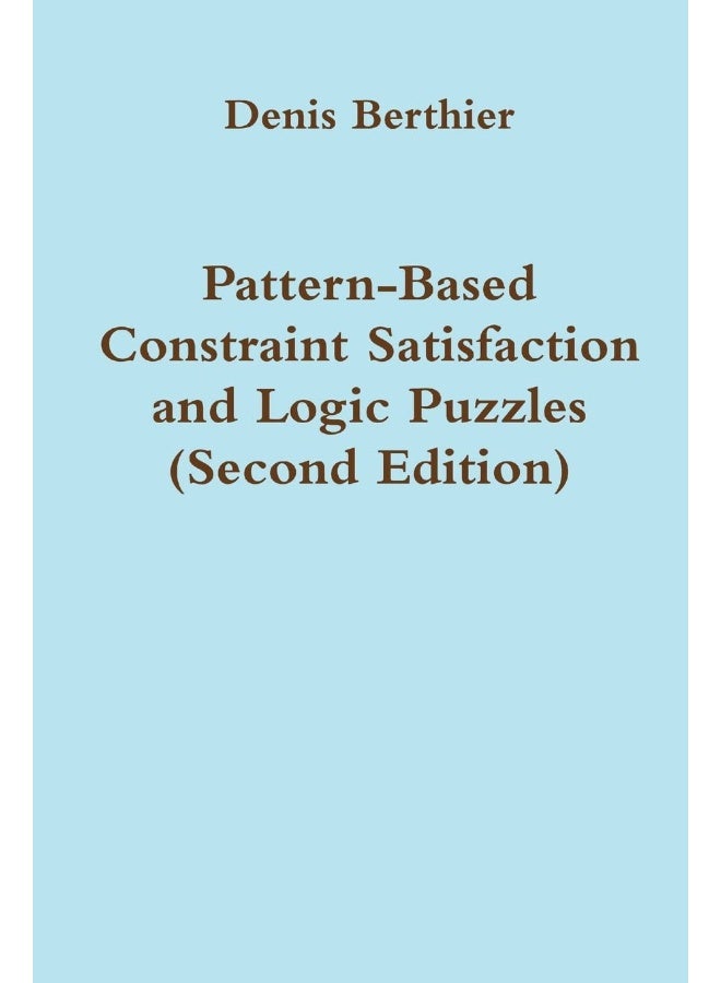 Pattern-Based Constraint Satisfaction and Logic Puzzles (Second Edition)