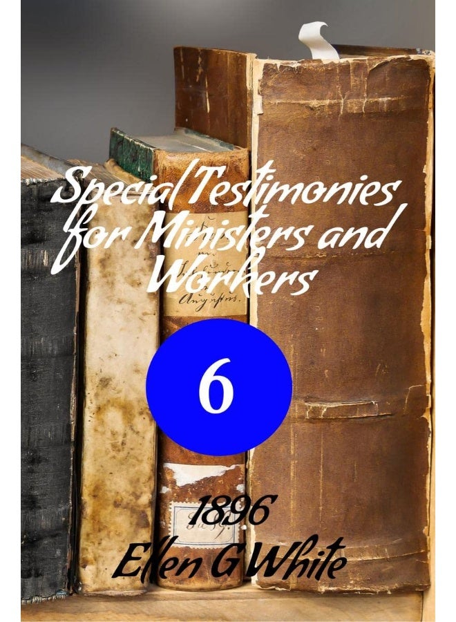 Special Testimonies for Ministers and Workers-No. 6 (1896)
