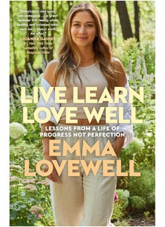 Live Learn Love Well: Lessons from a Life of Progress Not Perfection 