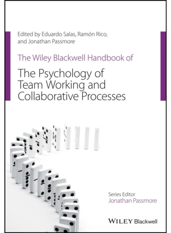 The Wiley Blackwell Handbook of the Psychology of Team Working and Collaborative Processes 