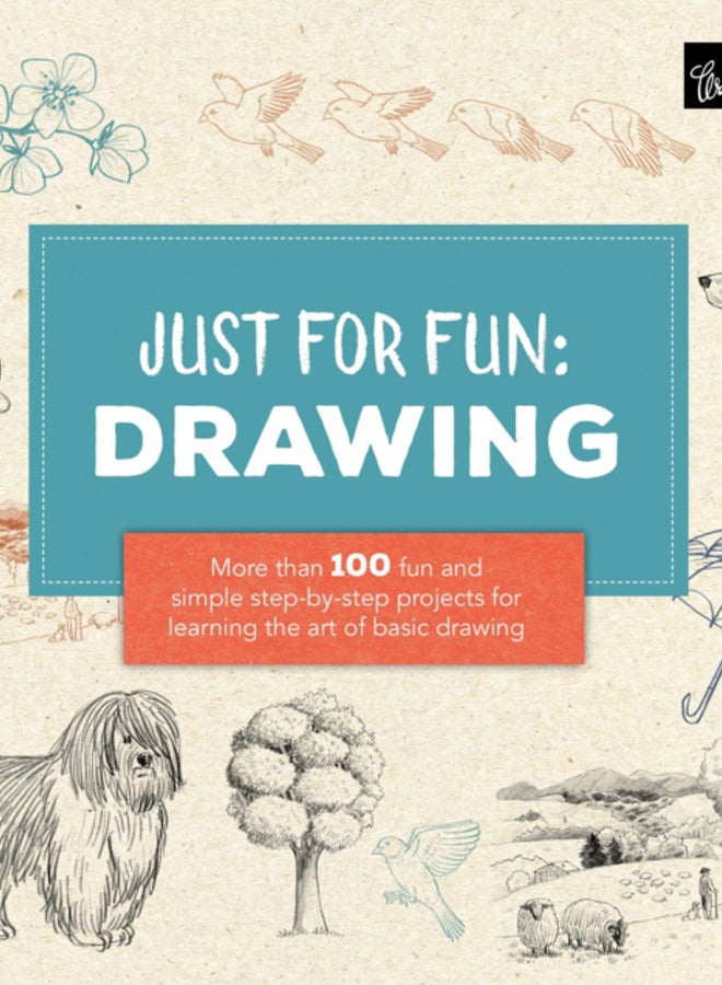 Just for Fun: Drawing : More than 100 fun and simple step-by-step projects for learning the art of basic drawing 