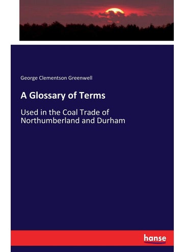 A Glossary of Terms: Used in the Coal Trade of Northumberland and Durham - pzsku/Z4F467B832432FD550565Z/45/1749032199/1b50cfaa-802c-410f-a64e-31039e20177a