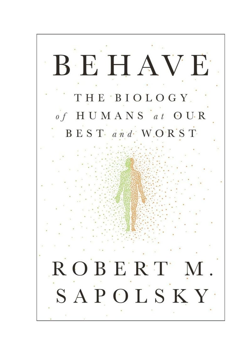 Behave The Biology of Humans at Our Best and Worst 