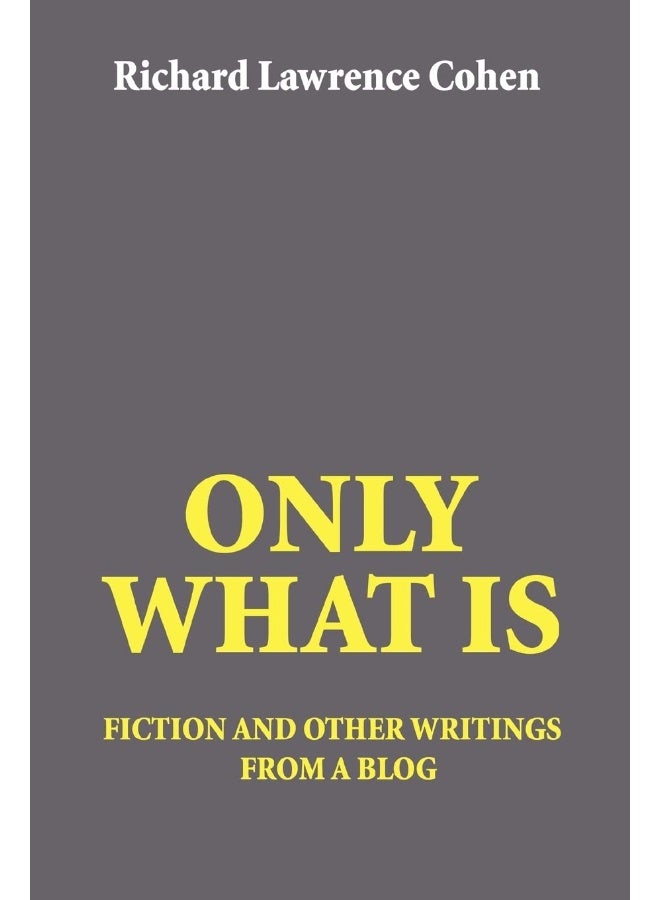Only What Is: fiction and other writings from a blog