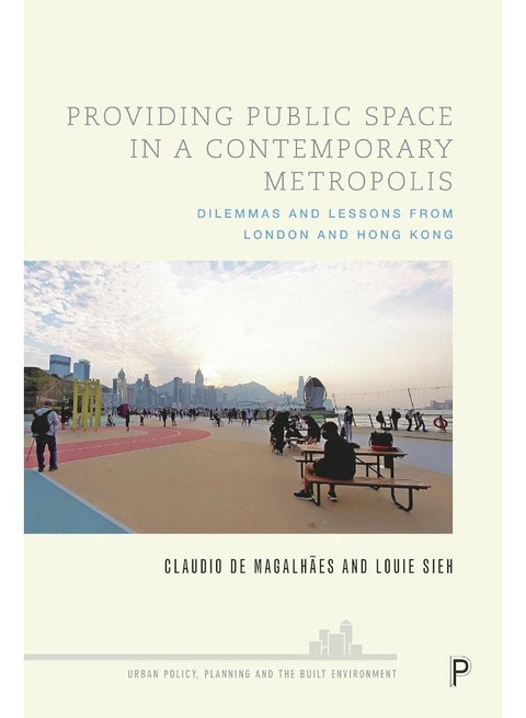 Providing Public Space in a Contemporary Metropolis: Dilemmas and Lessons from London and Hong Kong