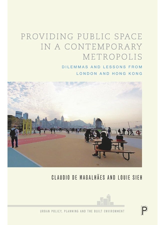 Providing Public Space in a Contemporary Metropolis: Dilemmas and Lessons from London and Hong Kong