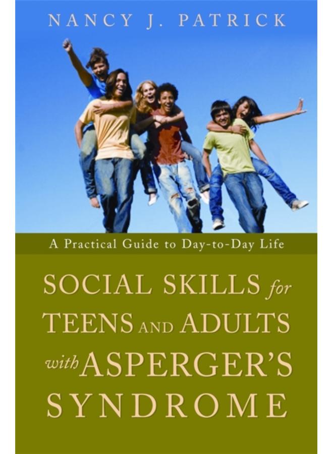 Social Skills for Teenagers and Adults with Asperger Syndrome : A Practical Guide to Day-to-Day Life