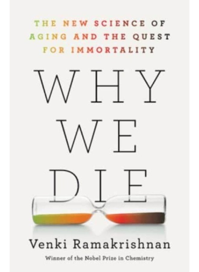 Why We Die The New Science of Aging and the Quest for Immortality - Hardback