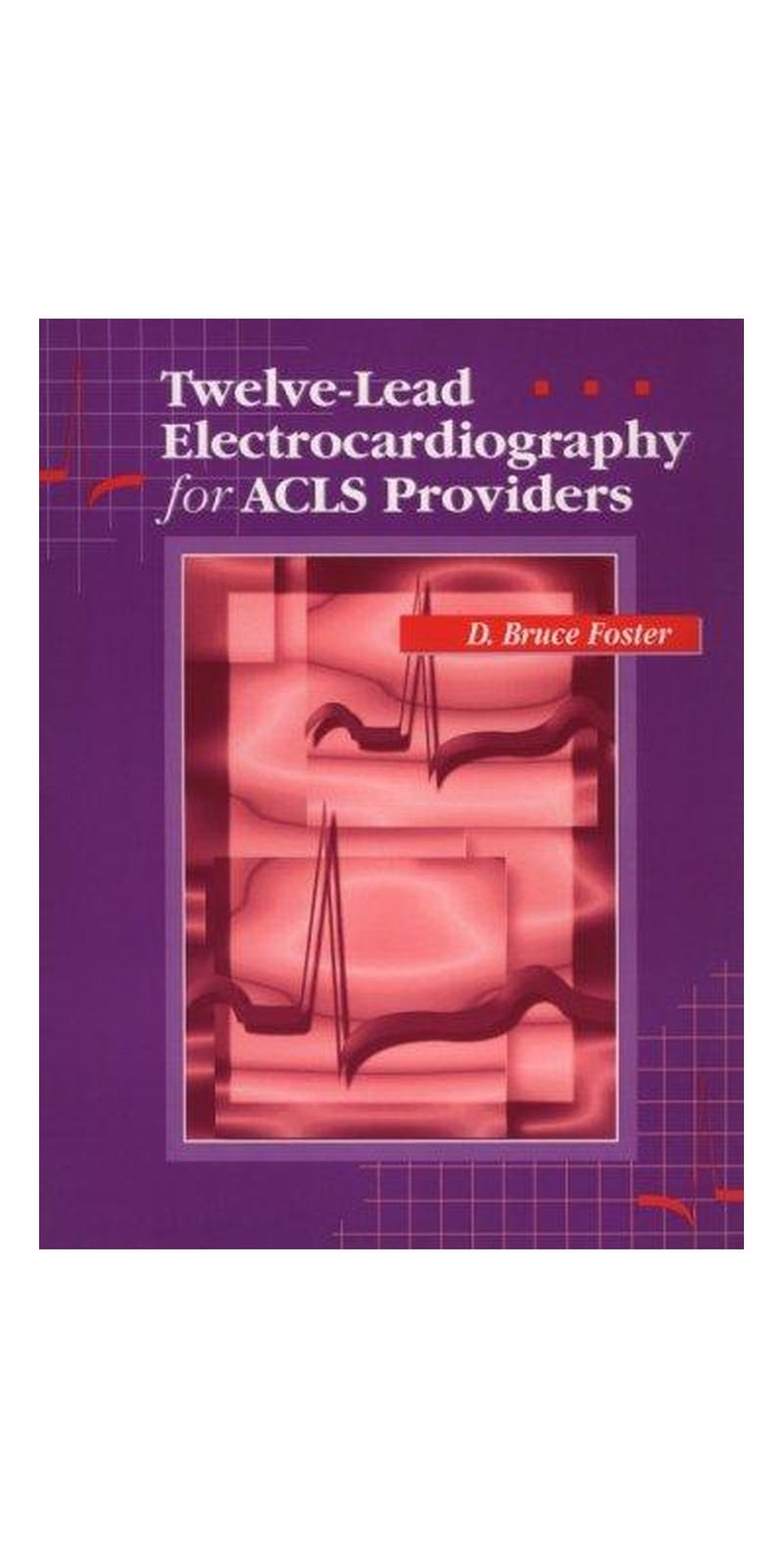 Twelve-lead electrocardiography for ACLS providers | Authored by D. Bruce Foster | Paperback | Published by W.B. Saunders