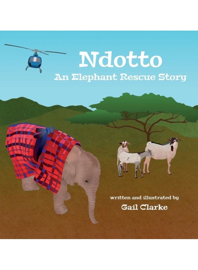 Ndotto An Elephant Rescue Story - Hardback