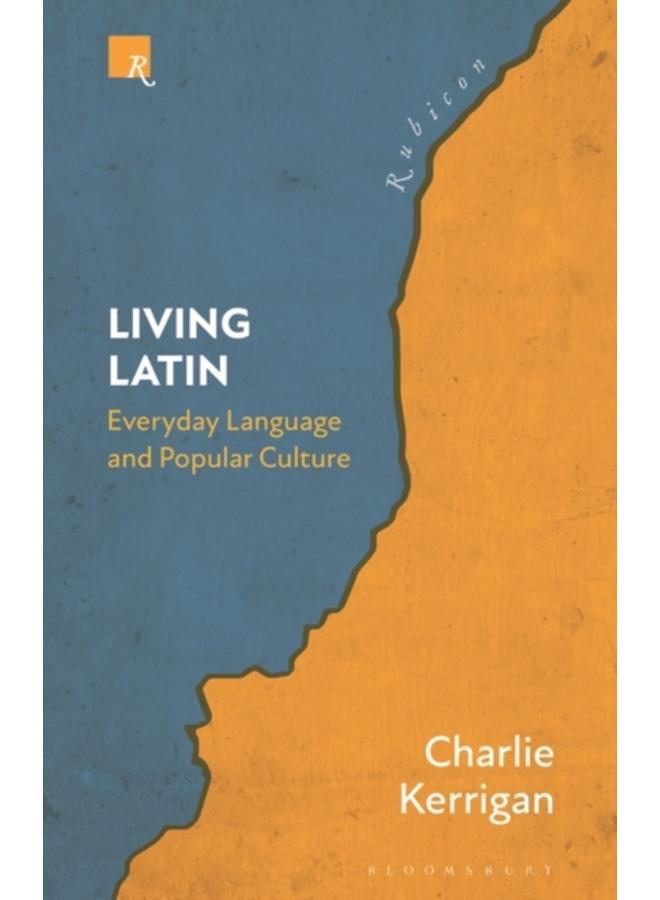 Living Latin : Everyday Language and Popular Culture