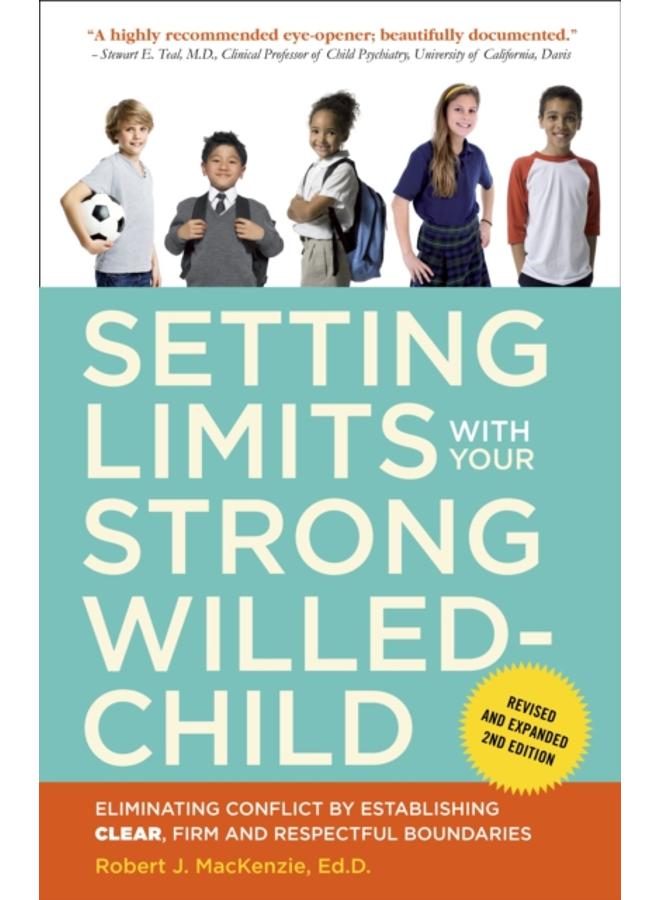 Setting Limits with Your Strong-Willed Child, Revised and Expanded 2nd Edition : Eliminating Conflict by Establishing CLEAR, Firm, and Respectful Boundaries 