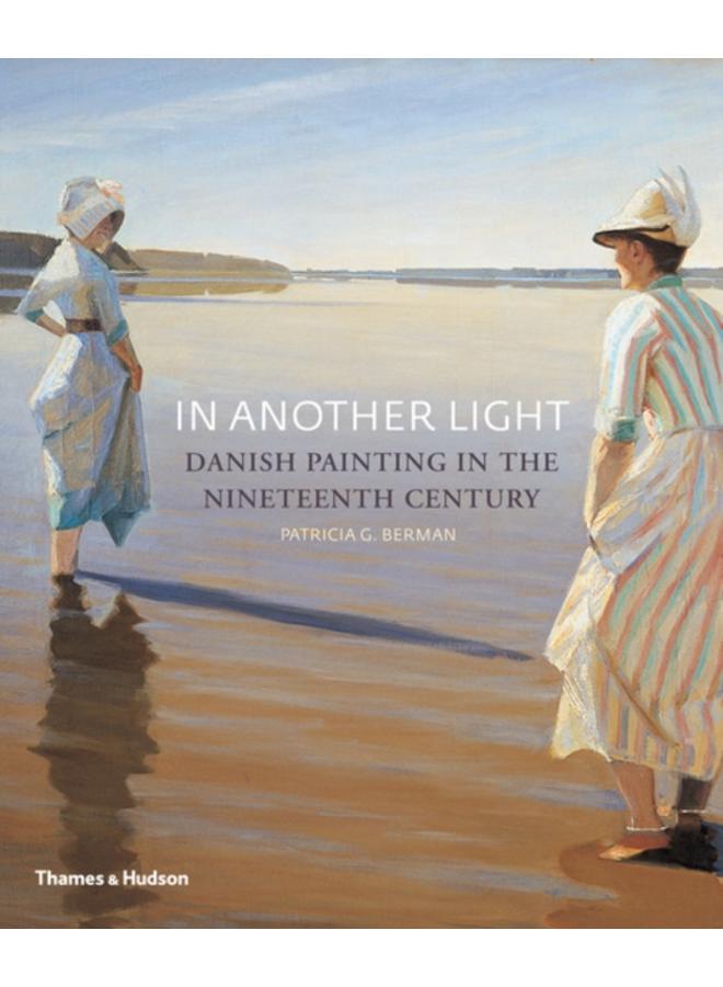 In Another Light : Danish Painting in the Nineteenth Century 