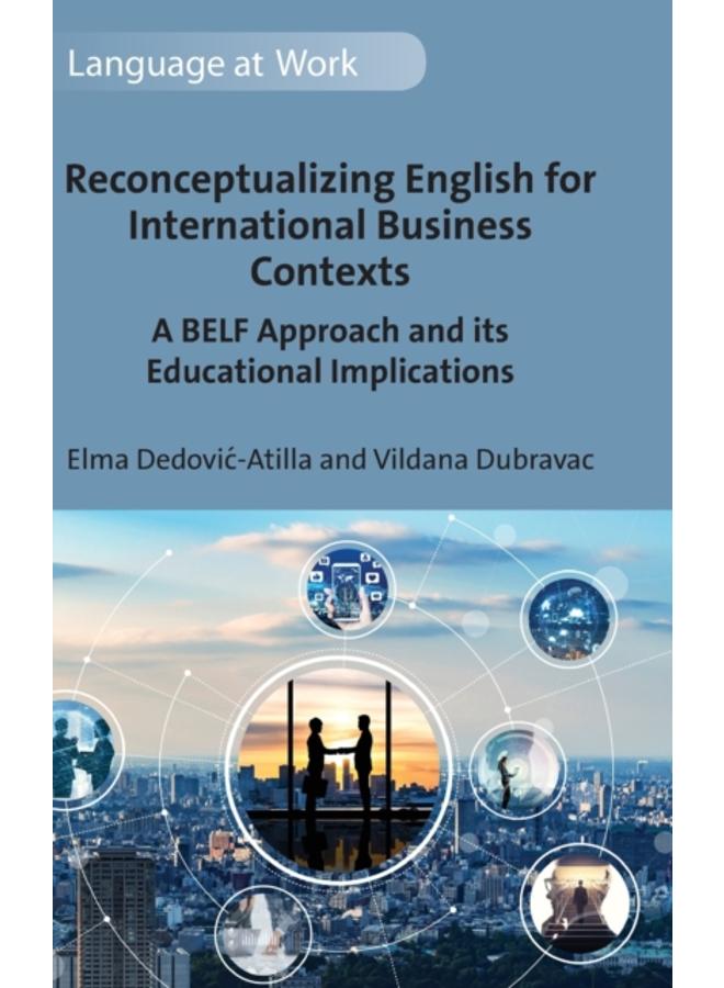 Reconceptualizing English for International Business Contexts : A BELF Approach and its Educational Implications